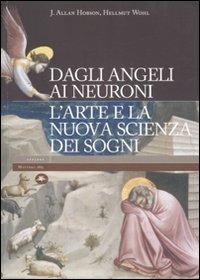 Dagli angeli ai neuroni. L'arte e la nuova scienza dei sogni. Ediz. illustrata - J. Allan Hobson, Hellmut Wohl - Libro Mattioli 1885 2006, Explora | Libraccio.it