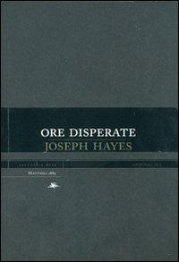 Ore disperate - Joseph Hayes - Libro Mattioli 1885 2006, Experience. Serie nera | Libraccio.it
