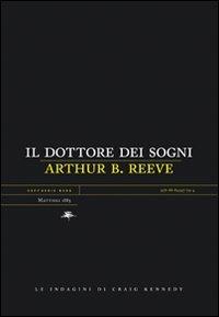 Il dottore dei sogni. Le indagini di Craig Kennedy - Arthur B. Reeve - Libro Mattioli 1885 2007, Experience. Serie nera | Libraccio.it