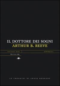 Il dottore dei sogni. Le indagini di Craig Kennedy - Arthur B. Reeve - Libro Mattioli 1885 2007, Experience. Serie nera | Libraccio.it