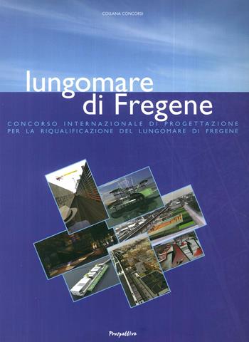 Lungomare di Fregene. Concorso internazionale di progettazione per la riqualificazione del lungomare di Fregene  - Libro Prospettive Edizioni 2007, Concorsi | Libraccio.it