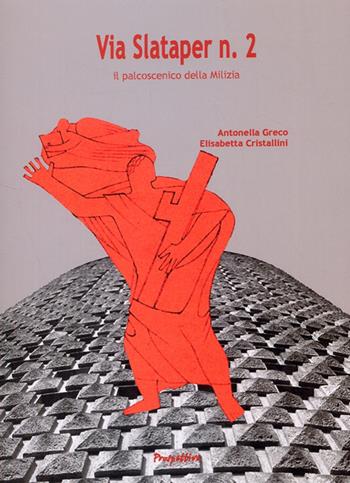 Via Slataper n. 2. Il palcoscenico della milizia - Antonella Greco, Elisabetta Cristallini - Libro Prospettive Edizioni 2009 | Libraccio.it