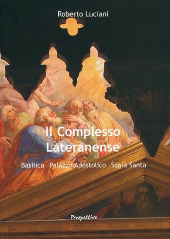 Il complesso lateranense - Roberto Luciani - Libro Prospettive Edizioni 2009 | Libraccio.it