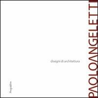 Paolo Angeletti. Disegni di architettura  - Libro Prospettive Edizioni 2010 | Libraccio.it