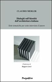 Dialoghi sull'identità dell'architettura italiana. Sette tematiche per sette interviste d'autore