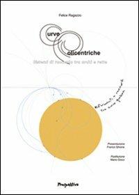 Curve policentriche. Sistemi di raccordo tra archi e rette - Felice Ragazzo - Libro Prospettive Edizioni 2011 | Libraccio.it