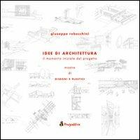 Idee di architettura. Il momento iniziale del progetto. Mostra di disegni plastici - Giuseppe Rebecchini - Libro Prospettive Edizioni 2012 | Libraccio.it