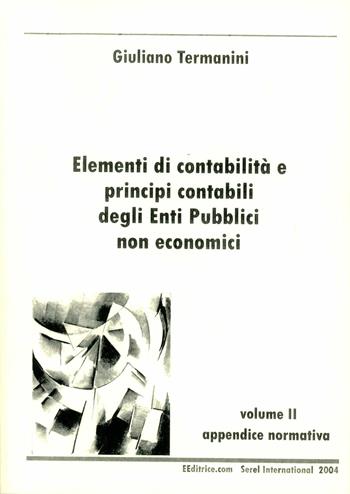 Elementi di contabilità e principi contabili degli enti pubblici non economici. Vol. 2: Appendice normativa. - Giuliano Termanini - Libro Serel International 2004 | Libraccio.it