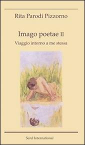 Imago poetae. Viaggio intorno a me stessa. Vol. 2