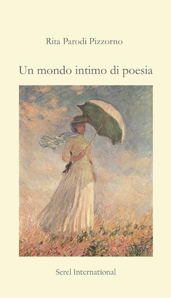 Un mondo intimo di poesia - Rita Parodi Pizzorno - Libro Serel International 2015 | Libraccio.it