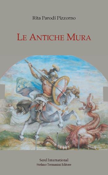 Le antiche mura - Rita Parodi Pizzorno - Libro Serel International 2021 | Libraccio.it