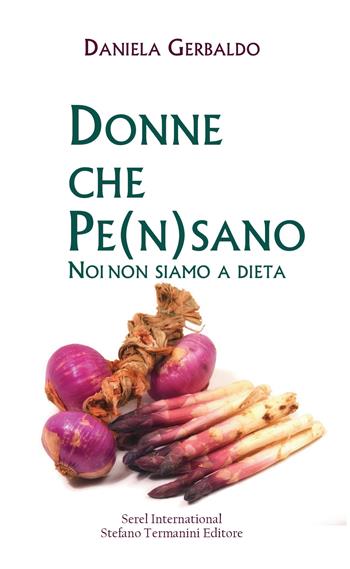 Donne che pe(n)sano. Noi non siamo a dieta - Daniela Gerbaldo - Libro Serel International 2021 | Libraccio.it