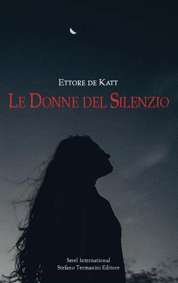 Le donne del silenzio - Ettore de Katt - Libro Serel International 2021 | Libraccio.it