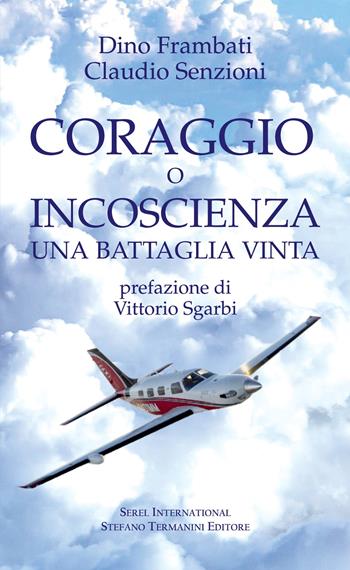 Coraggio o incoscienza. Una battaglia vinta - Dino Frambati, Claudio Senzioni - Libro Serel International 2022 | Libraccio.it