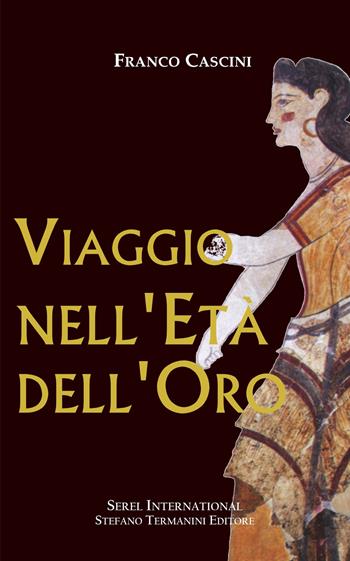 Viaggio nell'Età dell'Oro - Franco Cascini - Libro Serel International 2022 | Libraccio.it