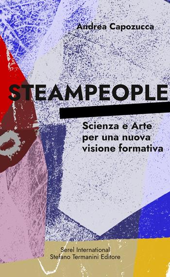 Steampeople. Scienza e arte per una nuova visione formativa - Andrea Capozucca - Libro Serel International 2022 | Libraccio.it