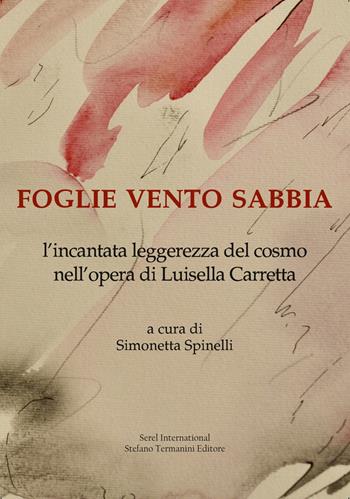 Foglie vento sabbia. L'incantata leggerezza del cosmo nell'opera di Luisella Carretta. Ediz. illustrata  - Libro Serel International 2022 | Libraccio.it