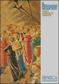 Il messaggio incantato. La forma dei suoni. Con 2 CD Audio - Carlo F. Tondato - Libro Seneca Edizioni 2006, Saggi contemporanei | Libraccio.it