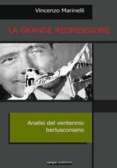 La grande regressione. Analisi del ventennio berlusconiano
