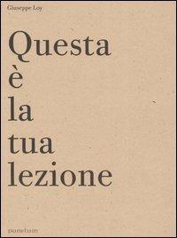 Questa è la tua lezione. Ediz. italiana e inglese - Giuseppe Loy - Libro Peliti Associati 2005, Punctum | Libraccio.it
