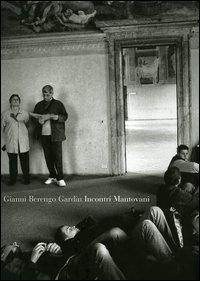 Incontri mantovani - Gianni Berengo Gardin, Edgarda Ferri, Stefano Scansani - Libro Peliti Associati 2005 | Libraccio.it