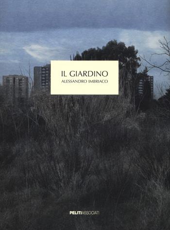 Il giardino - Alessandro Imbriaco - Libro Peliti Associati 2013 | Libraccio.it