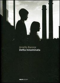 Detta innominata. Ediz. italiana e inglese - Aniello Barone - Libro Peliti Associati 2006 | Libraccio.it