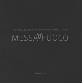 Messa a fuoco. Lo sguardo di quattro fotografi per città della scienzain occasione del secondo anniversario dell'incendio. Ediz. italiana e inglese  - Libro Peliti Associati 2016 | Libraccio.it