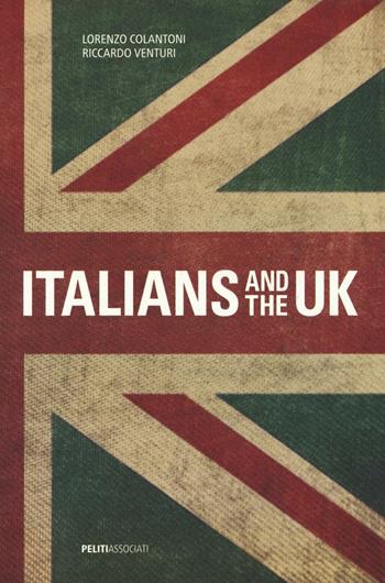 Italians and the UK. Ediz. bilingue - Riccardo Venturi, Lorenzo Colantoni - Libro Peliti Associati 2016 | Libraccio.it