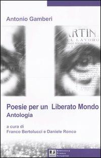 Poesie per un «liberato mondo». Antologia - Antonio Gamberi - Libro BFS Edizioni 2005, Biblioteca di cultura storica | Libraccio.it