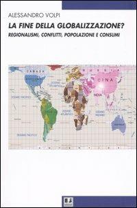 La fine della globalizzazione? Regionalismi, conflitti, popolazione e consumi - Alessandro Volpi - Libro BFS Edizioni 2005, Rovesciare il futuro | Libraccio.it