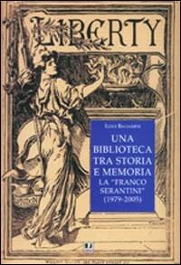 Una biblioteca tra storia e memoria. La «Franco Serantini» (1979-2005) - Luigi Balsamini - Libro BFS Edizioni 2006, Strumenti per la ricerca storica | Libraccio.it