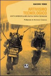 Artivismo tecnologico. Scritti e interviste su arte, politica, teatro e tecnologie - Giacomo Verde - Libro BFS Edizioni 2007, Utopie | Libraccio.it