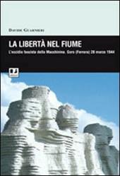 La libertà nel fiume. L'eccidio fascista della Macchinina (Goro, 28 marzo 1944)