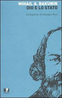 Dio e lo Stato - Michail Bakunin - Libro BFS Edizioni 2008, Reprint | Libraccio.it