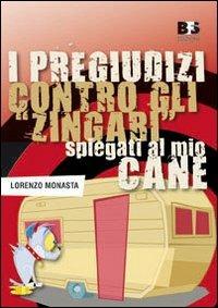 I pregiudizi contro gli «zingari» spiegati al mio cane - Lorenzo Monasta - Libro BFS Edizioni 2008, Materiaprima | Libraccio.it