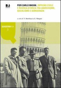 Pier Carlo Masini. Impegno civile e ricerca storica tra anarchismo, socialismo e democrazia  - Libro BFS Edizioni 2008, Quaderni Rivista storica dell'anarchismo | Libraccio.it