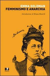 Femminismo e anarchia - Emma Goldman - Libro BFS Edizioni 2009, Reprint | Libraccio.it