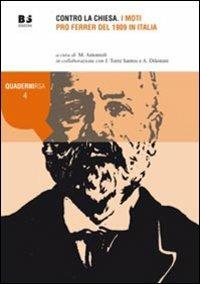 Contro la Chiesa. I moti pro Ferrer del 1909 in Italia  - Libro BFS Edizioni 2009, Quaderni Rivista storica dell'anarchismo | Libraccio.it