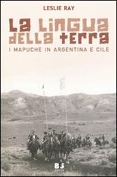 La lingua della terra. I Mapuche in Argentina e Cile