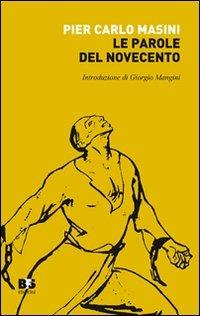 Le parole del Novecento. Breve glossario di politica e storia - P. Carlo Masini - Libro BFS Edizioni 2010, Reprint | Libraccio.it