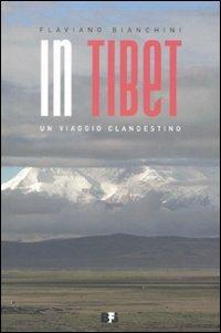 In Tibet. Un viaggio clandestino - Flaviano Bianchini - Libro BFS Edizioni 2011, A margine | Libraccio.it