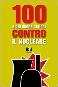 100 e più buone ragioni contro il nucleare  - Libro BFS Edizioni 2011, Materiaprima | Libraccio.it