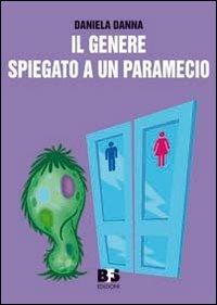 Il genere spiegato a un paramecio - Daniela Danna - Libro BFS Edizioni 2011, Materiaprima | Libraccio.it