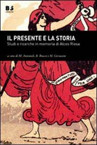 Il presente e la storia. Studi e ricerche in memoria di Alceo Riosa  - Libro BFS Edizioni 2012, Cultura storica | Libraccio.it