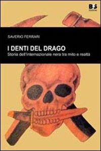 I denti del drago. Storia dell'internazionale nera tra mito e realtà. I rapporti con il neofascismo italiano - Saverio Ferrari - Libro BFS Edizioni 2013, Cultura storica | Libraccio.it