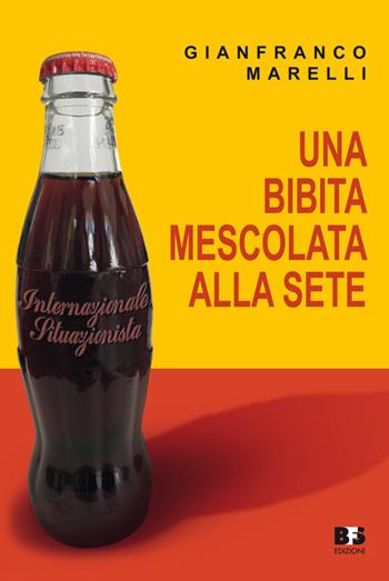 Una bibita mescolata alla sete. Internazionale situazionista - Gianfranco Marelli - Libro BFS Edizioni 2015, A margine | Libraccio.it