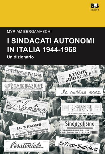 I sindacati autonomi in Italia 1944-1968. Un dizionario - Myriam Bergamaschi - Libro BFS Edizioni 2017, Cultura storica | Libraccio.it