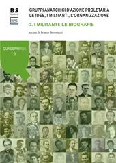 Gruppi anarchici d'azione proletaria. Le idee, i militanti, l'organizzazione. Vol. 3: militanti: le biografie, I.