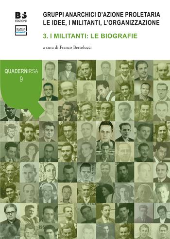 Gruppi anarchici d'azione proletaria. Le idee, i militanti, l'organizzazione. Vol. 3: militanti: le biografie, I.  - Libro BFS Edizioni 2019, Quaderni Rivista storica dell'anarchismo | Libraccio.it